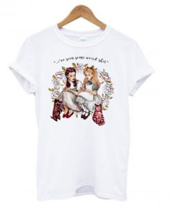 I’ve Seen Some Weird Shit Dorothy And Alice T shirt