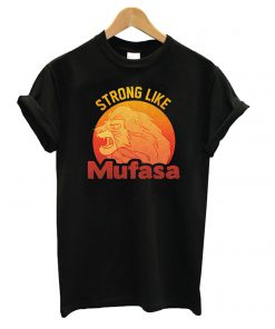Lion King Strong Like Mufasa T shirt