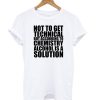 Not To Get Technical But Alcohol Is A Solution Funny T shirt