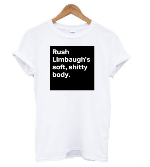 Rush Limbaugh’s soft shitty body T shirt