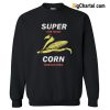 Super Corn From California Sweatshirt-Si