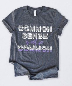 Common Sense Is Not So Common T-Shirt