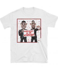 Everybody is on Steroids – Nick and Nate Diaz Brothers UFC T shirt