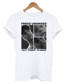 Fredo Unhinged Text “Fredo” To 88022 T shirt