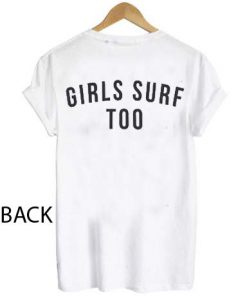 Girls surf too T Shirt Size S,M,L,XL,2XL,3XL