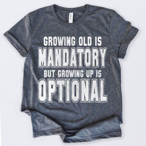 Growing Old Is Mandatory T-Shirt