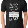 Heavy Metal Broke My Heart T-Shirt