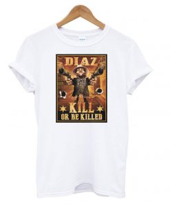 Nate Diaz Guns Kill or be Killed UFC T shirt