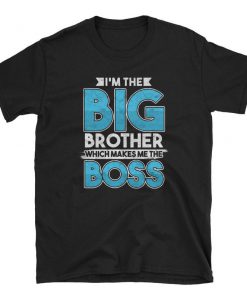 'm The Big Brother Which Makes Me The Boss Gift Siblings Short-Sleeve Unisex T-Shirt