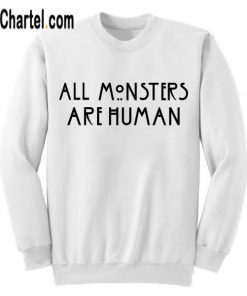 All Monsters Are Human Sweatshirt