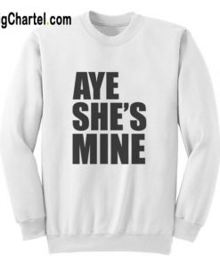 Aye She’s Mine Sweatshirt