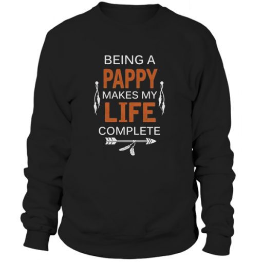 Being a Pappy Makes Life Complete Pappy Sweatshirt