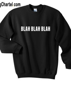 Blah Blah Blah Sweatshirt