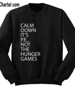 Calm Down It’s PE Not The Hunger Games Sweatshirt