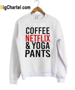 Coffee Netflix & Yoga Pants Sweatshirt
