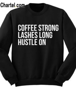 Coffee Strong Lashes Long Hustle On Sweatshirt