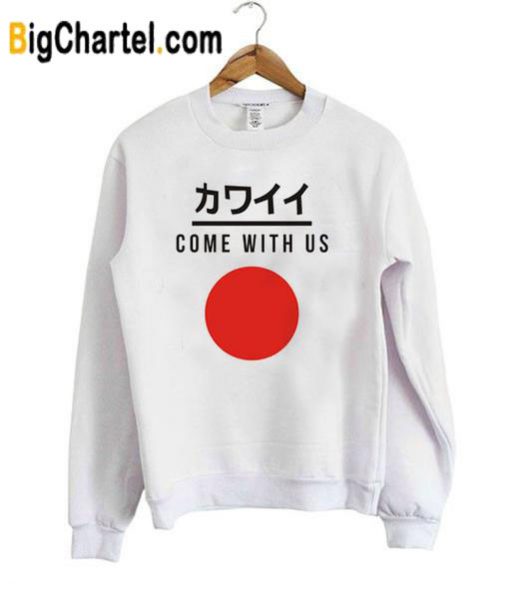 Come With Us Sweatshirt