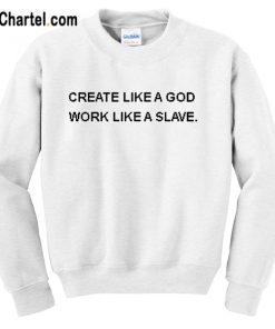 Create Like a God Quote Sweatshirt