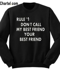 Dont Call My Best Friend Your Best Friend Sweatshirt