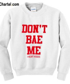 Don’t Bae Me Sweatshirt