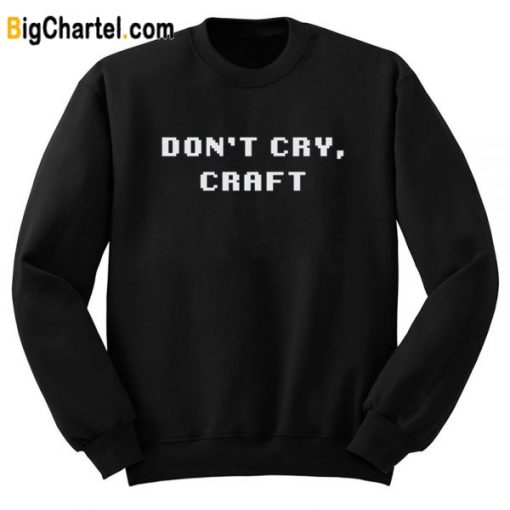 Don’t Cry Craft Sweatshirt