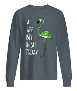 Flamingo a wee bit Irish today Sweatshirt