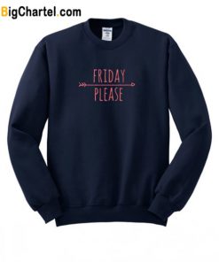 Friday Please Sweatshirt