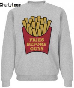 Fries Before Guys Sweatshirt