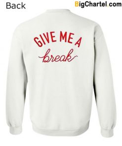 Give Me A Break Sweatshirt