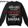 Good Girls Go To Heaven Bad Girls Go To Valhalla With Ragnar Sweatshirt