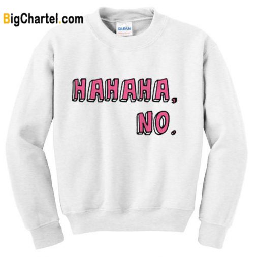 HaHaHa No Sweatshirt