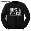 Hipsta Please Sweatshirt