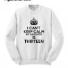 I Can’t Keep Calm My Daughter Is Thirteen Sweatshirt