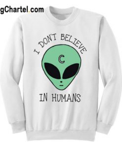 I Don’t Believe In Humans Sweatshirt