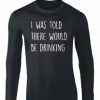 I Was Told There Would be Drinking Sweatshirt