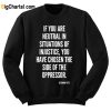 If You Are Neutral In Situations Sweatshirt
