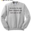 Im Sorry Its Just That I Literally Do Sweatshirt