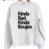 Kinda Bad Kinda Boujee Sweatshirt