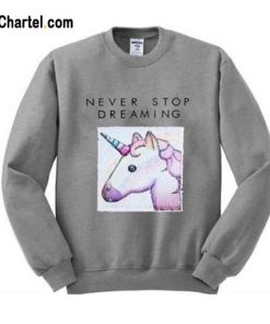 Never Stop Dreaming Unicorn Sweatshirt