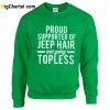 Proud Supporter Of Jeep Hair And Going Topless Sweatshirt