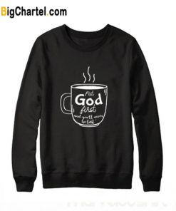 Put God first Trending Sweatshirt