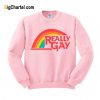 Really Gay Crewneck Sweatshirt