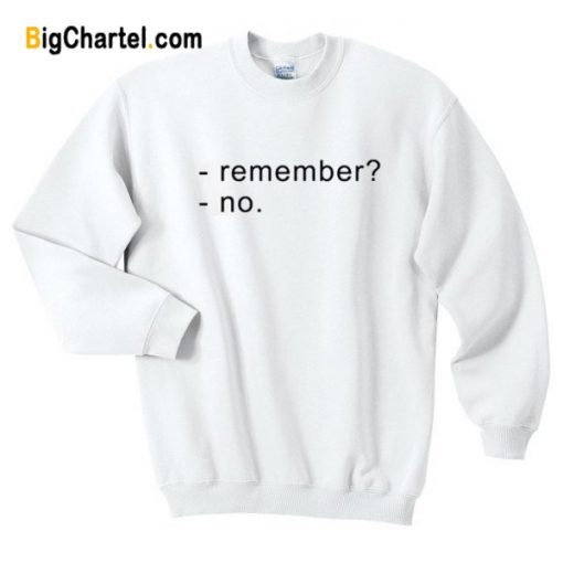 Remember Sweatshirt