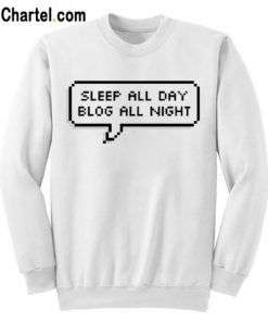 Sleep All Day Blog All Night Sweatshirt