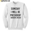 Someday I Will Be President Quote Sweatshirt