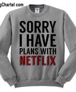Sorry I Have Plans With Netflix Sweatshirt