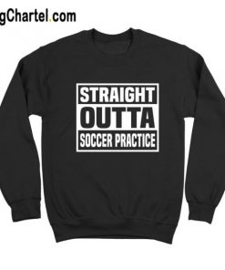 Straight Outta Soccer Practice Sweatshirt