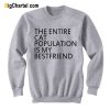 The Entire Cat Population Is My Bestfriend Sweatshirt