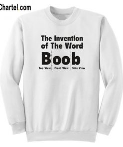 The Invention Of The Word Boob Sweatshirt