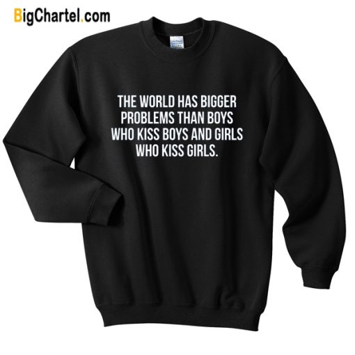 The World Has Bigger Problem Than Boys Sweatshirt